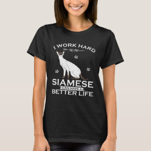 Camiseta Eu Trabalho Duro Para Que Meu Gato Siamesês Tenha 