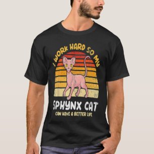 Camiseta Eu Trabalho Duro Para Que Meu Gato Sphynx Possa Te