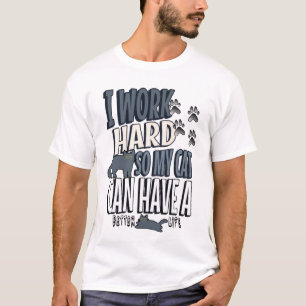 Camiseta Eu Trabalho Duro Para Que Meu Gato Tenha uma Vida 