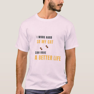 Camiseta Eu Trabalho Duro Para Que Meu Gato Tenha Uma Vida