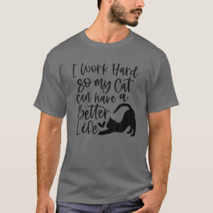 Camiseta Eu Trabalho Duro Para Que Meu Gato Tenha Uma Vida