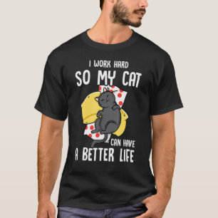Camiseta Eu Trabalho Duro Para Que Meu Gato Tenha Uma Vida
