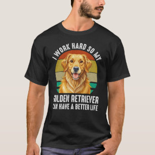 Camiseta Eu Trabalho Duro Para Que Meu Golden Retriever Ten