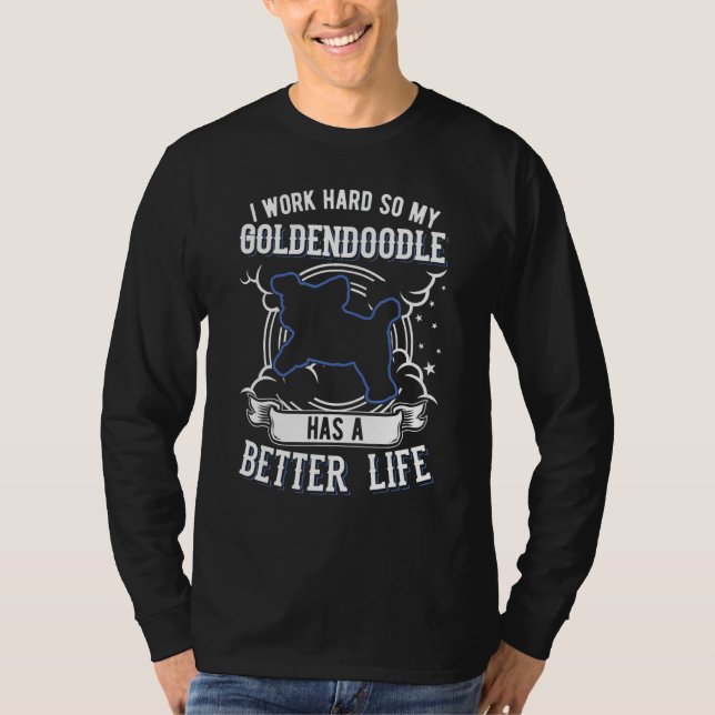 Camiseta Eu Trabalho Duro Para Que Meu Goldendoodododle Pos (Frente)