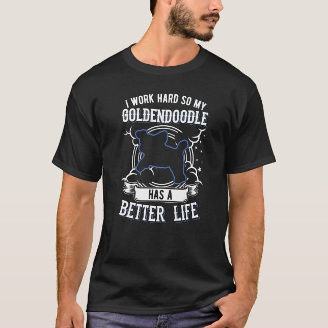 Camiseta Eu Trabalho Duro Para Que Meu Goldendoodododle Pos (Frente)