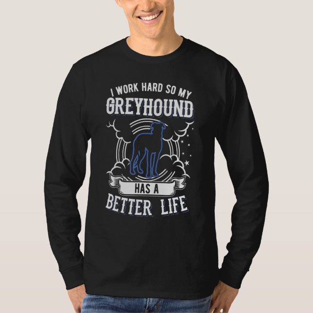 Camiseta Eu Trabalho Duro Para Que Meu Greyhound Possa Ter  (Frente)