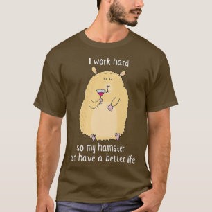 Camiseta Eu trabalho Duro para que meu Hamster possa ter me