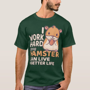 Camiseta Eu Trabalho Duro Para Que Meu Hamster Possa Viver 