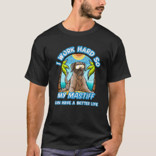 Camiseta Eu Trabalho Duro Para Que Meu Mastiff Inglês Possa