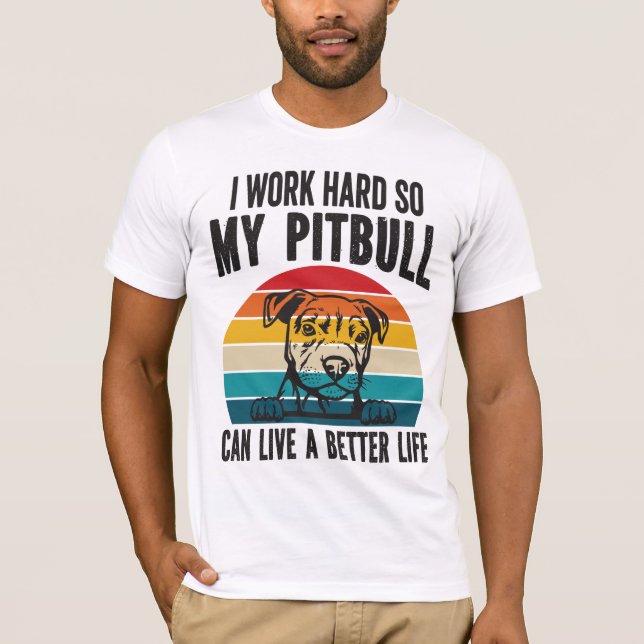 Camiseta Eu Trabalho Duro Para Que Meu Pitbull Possa Ter Um (Frente)