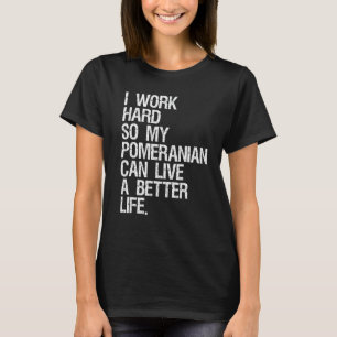 Camiseta Eu Trabalho Duro Para Que Meu Pomeraniano Possa Vi