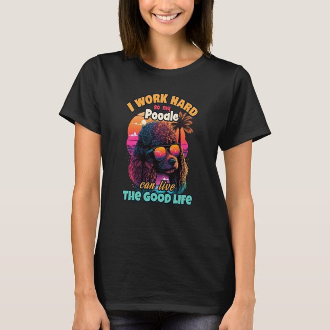 Camiseta Eu trabalho duro para que meu poodle possa viver a (Frente)