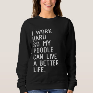 Camiseta Eu Trabalho Duro Para Que Meu Poodle Possa Viver U