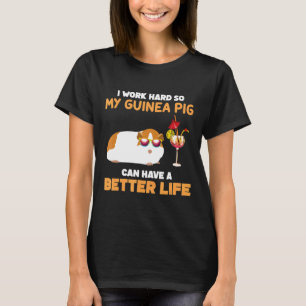Camiseta Eu Trabalho Duro Para Que Meu Porco Da Guiné Possa