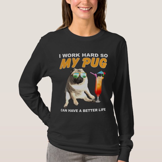 Camiseta Eu Trabalho Duro Para Que Meu Pug Possa Ter Uma Vi (Frente)