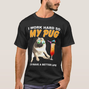 Camiseta Eu Trabalho Duro Para Que Meu Pug Possa Ter Uma Vi