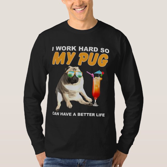 Camiseta Eu Trabalho Duro Para Que Meu Pug Possa Ter Uma Vi (Frente)
