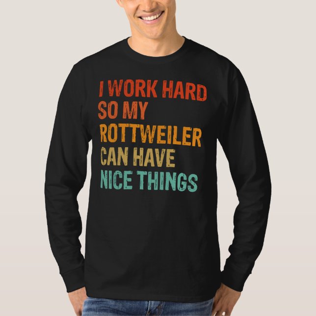 Camiseta Eu Trabalho Duro Para Que Meu Rottweiler Possa Ter (Frente)