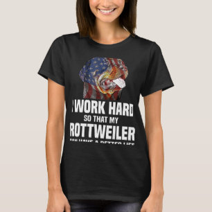 Camiseta Eu Trabalho Duro Para Que Meu Rottweiler Possa Ter