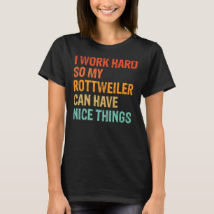 Camiseta Eu Trabalho Duro Para Que Meu Rottweiler Possa Ter