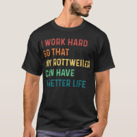 Eu trabalho duro para que meu rottweiler possa ter
