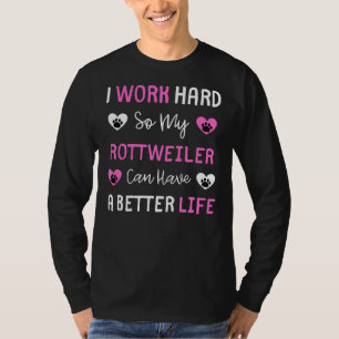 Camiseta Eu Trabalho Duro Para Que Meu Rottweiler Possa Ter