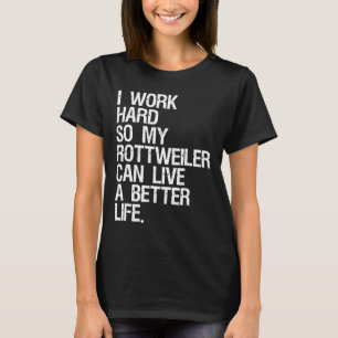 Camiseta Eu Trabalho Duro Para Que Meu Rottweiler Possa Viv