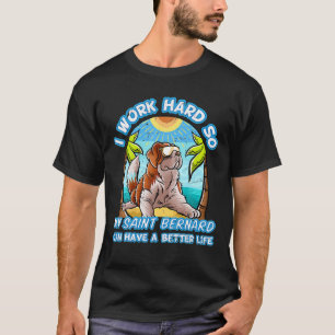 Camiseta Eu Trabalho Duro Para Que Meu Santo Bernard Possa