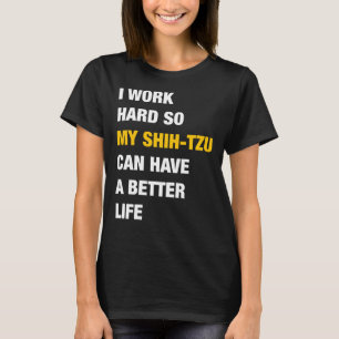 Camiseta Eu Trabalho Duro Para Que Meu Shih Tzu Tenha Uma V
