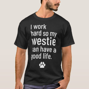 Camiseta Eu Trabalho Duro Para Que Meu Westin Possa Ter Uma