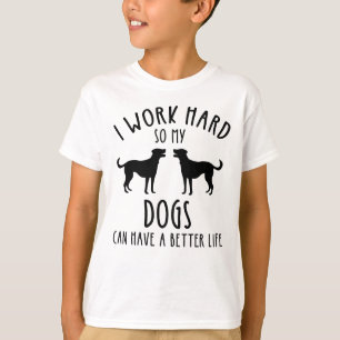 Camiseta Eu Trabalho Duro Para Que Meus Cães Possam Ter Uma
