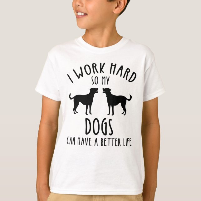 Camiseta Eu Trabalho Duro Para Que Meus Cães Possam Ter Uma (Frente)