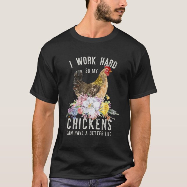 Camiseta Eu Trabalho Duro Para Que Meus Frangos Possam Ter  (Frente)