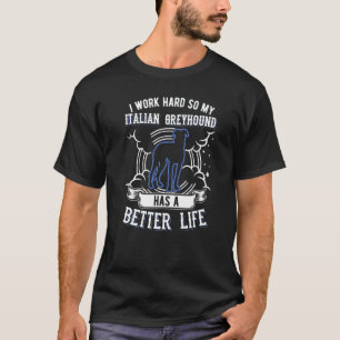 Camiseta Eu Trabalho Duro Para Que O Meu Greyhound Italiano
