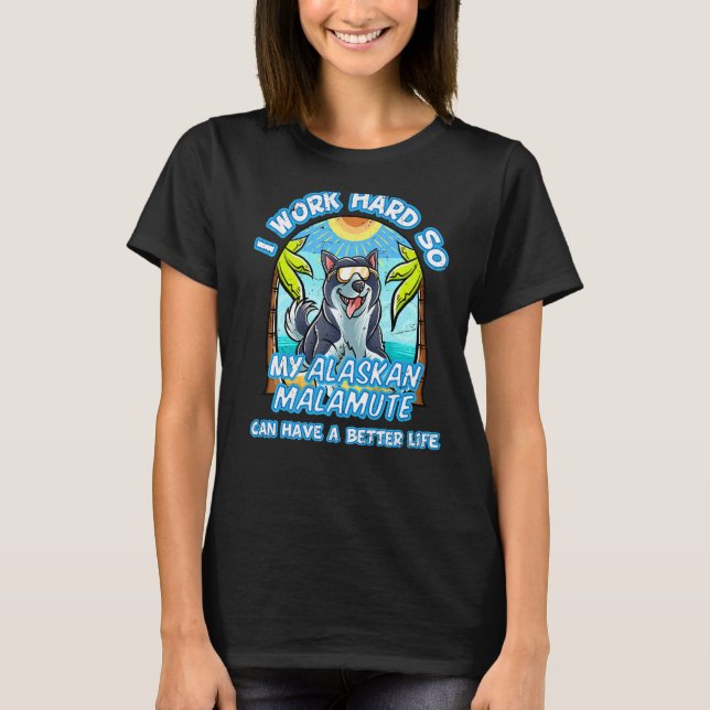 Camiseta Eu Trabalho Duro Para Que O Meu Malamute Do Alasca (Frente)