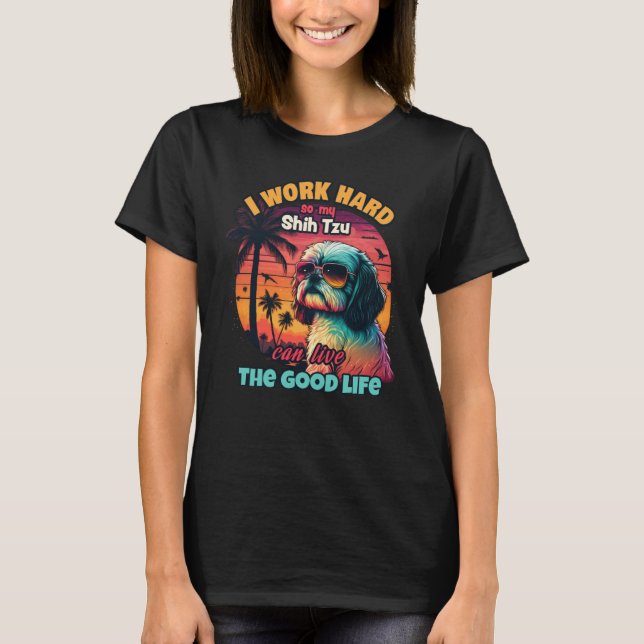 Camiseta Eu trabalho duro para que o meu shitzu possa viver (Frente)