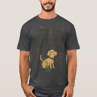 Camiseta Eu Trabalho Duro Pelo Meu Cachorro Citação de Aman