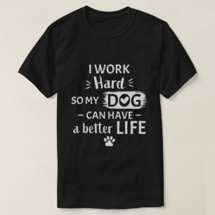 Camiseta Eu Trabalho Duro Pelo Meu Cachorro Presente Divert