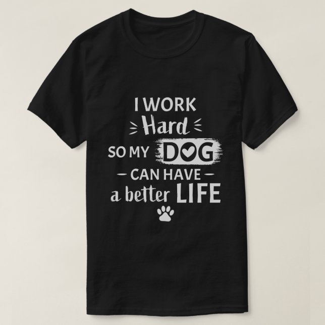 Camiseta Eu Trabalho Duro Pelo Meu Cachorro Presente Divert (Frente do Design)