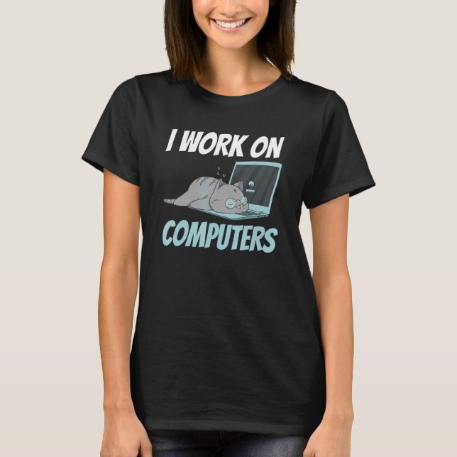 Camiseta Eu Trabalho Em Computadores Gatinho De Tecnologia  (Frente)
