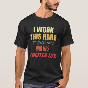 Camiseta Eu Trabalho Esse Duro Para Dar A Minha Vida Melhor