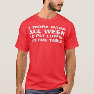 Camiseta Eu trabalho na Duro de colocar café na Mesa do Caf