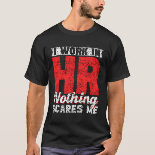 Camiseta Eu Trabalho Nela Nada Me Assusta Com Recursos Huma