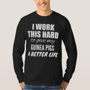 Camiseta Eu Trabalho Neste Duro Para Dar A Minha Guiné Um M