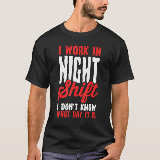 Camiseta Eu Trabalho No Turno Da Noite Não Sei Que Dia É