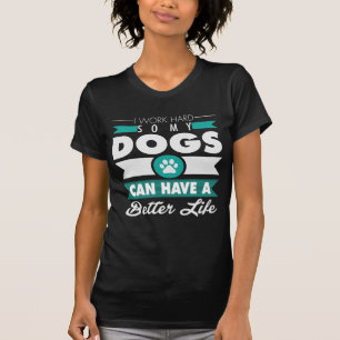 Camiseta Eu trabalho o duro assim que meus cães podem ter