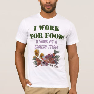 Camiseta EU TRABALHO PARA COMIDA (trabalho em uma mercearia