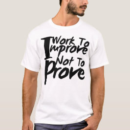 Camiseta Eu trabalho para melhorar, não para provar