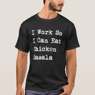 Camiseta Eu Trabalho Para Poder Comer Frango Masala Frango
