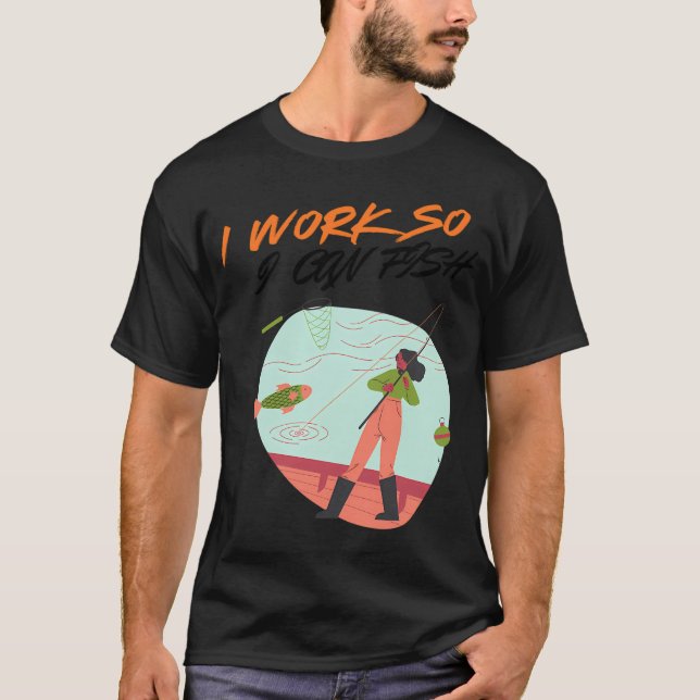 Camiseta Eu Trabalho Para Poder Pescar â€“ Citação Divertid (Frente)